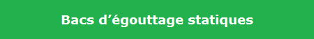 Bacs dgouttage statiques