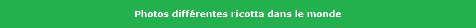 Photos diffrentes ricotta dans le monde