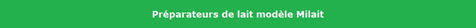 Prparateurs de lait modle Milait