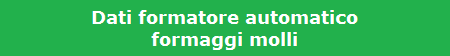 Dati formatore automatico
formaggi molli