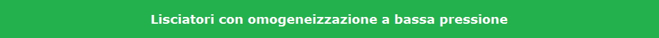 Lisciatori con omogeneizzazione a bassa pressione