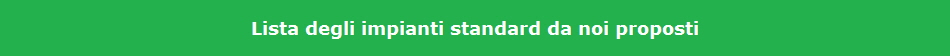 Lista degli impianti standard da noi proposti