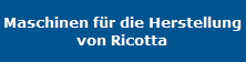 Maschinen fr die Herstellung
von Ricotta