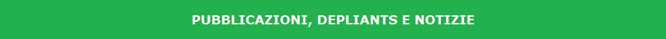 PUBBLICAZIONI, DEPLIANTS E NOTIZIE PUBBLICAZIONI, DEPLIANTS E NOTIZIE